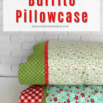 How to Make a Pillowcase Using the Burrito Method Pin