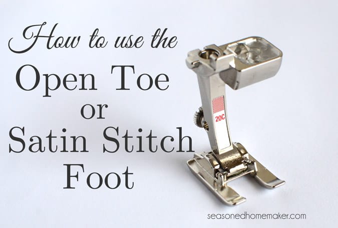 How to Use the Satin Stitch or Open Toe Foot