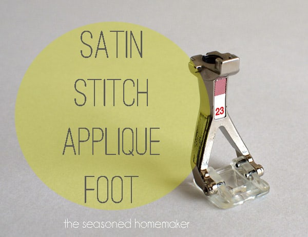 Sewing Machine Feet: Satin Stitch Applique Foot