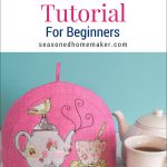 Sew a simple tea cozy pattern. The perfect gift for Mother's Day, Teacher Appreciation, Easter, or Christmas.