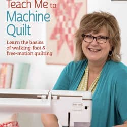 Pat Sloan's Teach Me to Machine Quilt: Learn the Basics of Walking Foot and Free-Motion Quilting