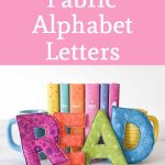 Learn How to Make Fabric Alphabet Letters